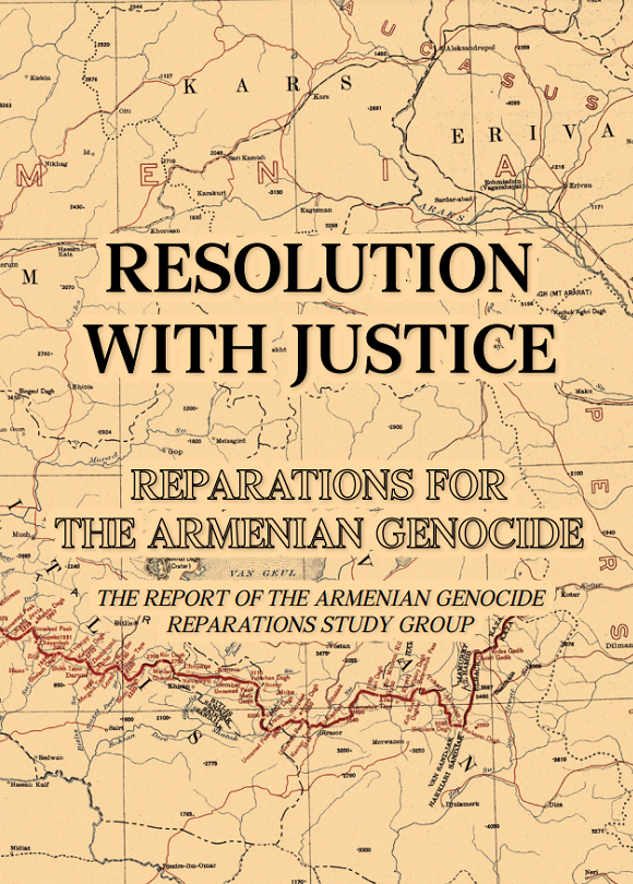 You are currently viewing RESOLUTION WITH JUSTICE: REPARATIONS FOR THE ARMENIAN GENOCIDE – The Report of the Armenian Genocide